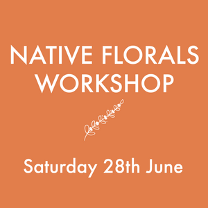 Native Florals Workshop | Saturday 28th June
