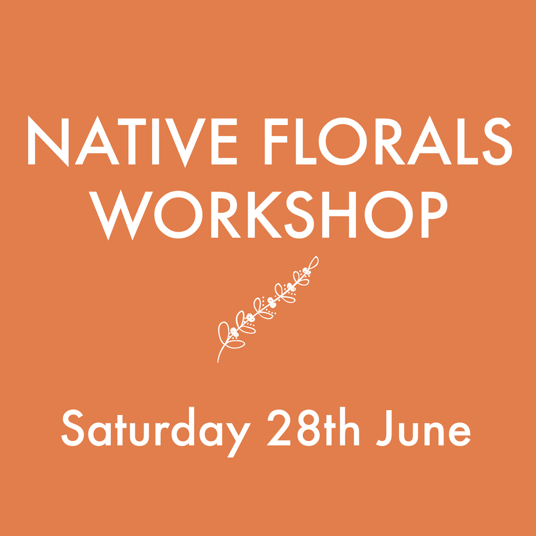 Native Florals Workshop | Saturday 28th June